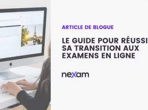 Le guide pour réussir sa transition aux examens en ligne